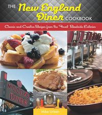 Cover image for The New England Diner Cookbook: Classic and Creative Recipes from the Finest Roadside Eateries