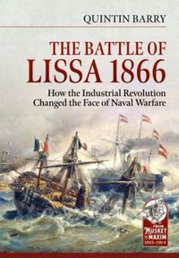 Cover image for The Battle of Lissa, 1866: How the Industrial Revolution Changed the Face of Naval Warfare