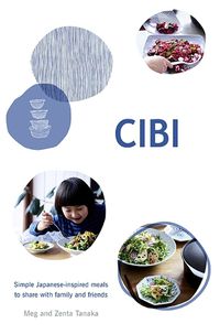 Cover image for CIBI: Simple Japanese-inspired Meals to Share with Family and Friends
