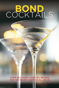 Cover image for Bond Cocktails: Over 20 Classic Cocktail Recipes for the Secret Agent in All of Us