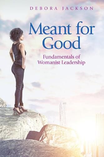 Cover image for Meant for Good: Fundamentals of Womanist Leadership