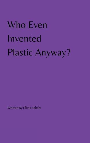 Cover image for Who Even Invented Plastic Anyway?