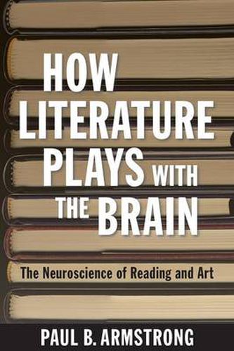 Cover image for How Literature Plays with the Brain: The Neuroscience of Reading and Art