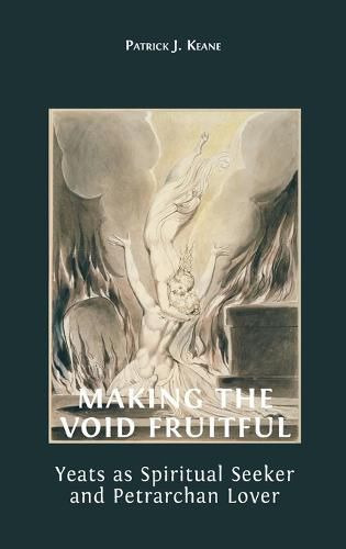 Cover image for Making the Void Fruitful: Yeats as Spiritual Seeker and Petrarchan Lover