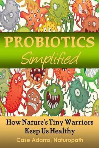 Cover image for Probiotics Simplified: How Nature's Tiny Warriors Keep Us Healthy