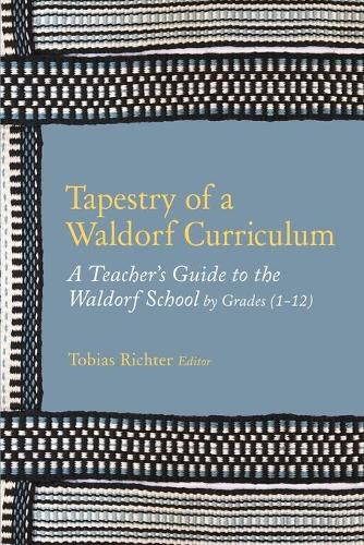 Cover image for Tapestry of a Waldorf Curriculum: A Teacher's Guide to the Waldorf School by Grades (1-12) and by Subjects