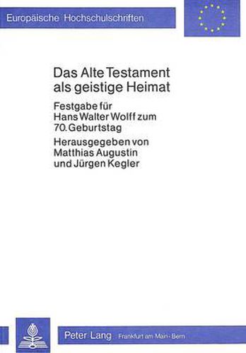 Cover image for Das Alte Testament ALS Geistige Heimat: Festgabe Fuer Hans Walter Wolff Zum 70. Geburtstag