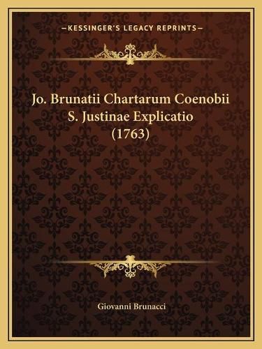 Jo. Brunatii Chartarum Coenobii S. Justinae Explicatio (1763)