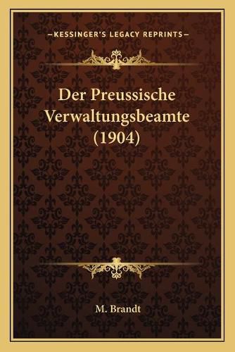 Cover image for Der Preussische Verwaltungsbeamte (1904)