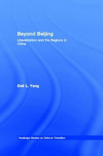 Cover image for Beyond Beijing: Liberalization and the Regions in China