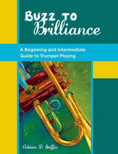 Cover image for Buzz to Brilliance: A Beginning and Intermediate Guide to Trumpet Playing