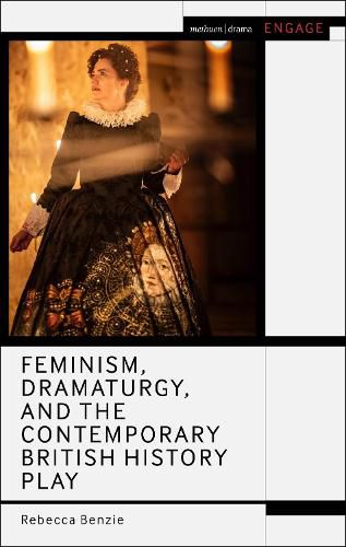 Cover image for Feminism, Dramaturgy, and the Contemporary British History Play