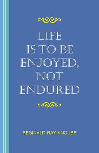 Life is to be Enjoyed, Not Endured