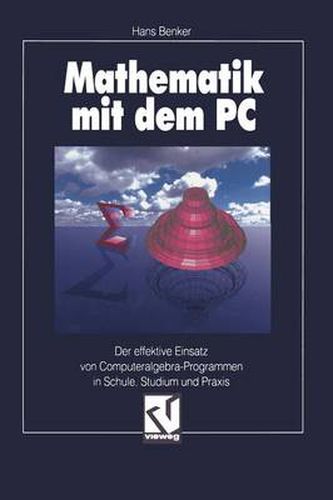 Cover image for Mathematik Mit Dem PC: Der Effektive Einsatz Von Computeralgebra-Programmen in Schule, Studium Und Praxis