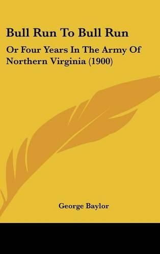 Bull Run to Bull Run: Or Four Years in the Army of Northern Virginia (1900)