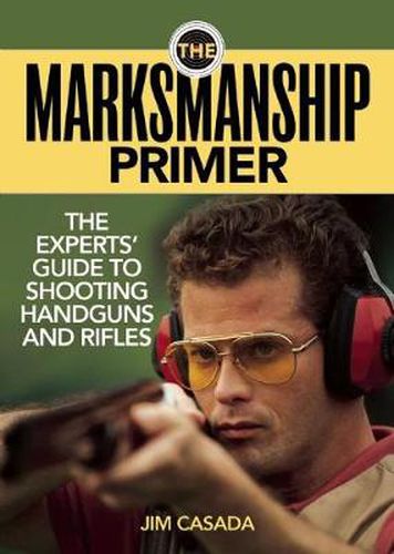 Cover image for The Marksmanship Primer: The Experts' Guide to Shooting Handguns and Rifles
