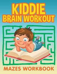 Cover image for Kiddie Brain Workout: Mazes Workbook