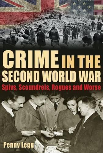 Cover image for Crime in the Second World War: Spivs, Scoundrels, Rogues and Worse