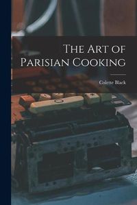 Cover image for The Art of Parisian Cooking