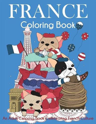 Cover image for France Coloring Book: An Adult Coloring Book Celebrating French Culture