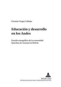 Cover image for Educacion Y Desarrollo En Los Andes: Estudio Etnografico de la Comunidad Quechua de Aramasi En Bolivia