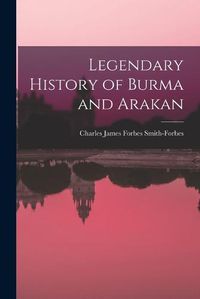 Cover image for Legendary History of Burma and Arakan