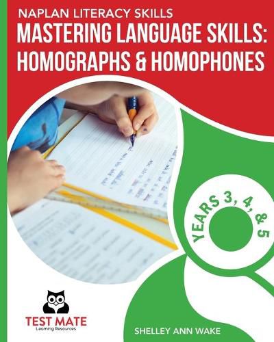 NAPLAN LITERACY SKILLS Mastering Language Skills: Homographs & Homophones Years 3, 4, and 5