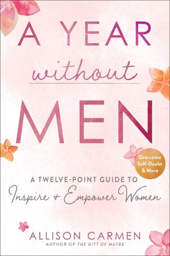 Cover image for A Year without Men: A Twelve-Point Guide to Inspire + Empower Women