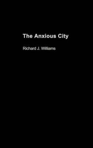 Cover image for The Anxious City: British Urbanism in the late 20th Century