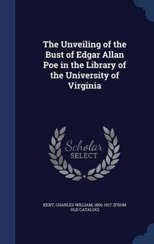 Cover image for The Unveiling of the Bust of Edgar Allan Poe in the Library of the University of Virginia