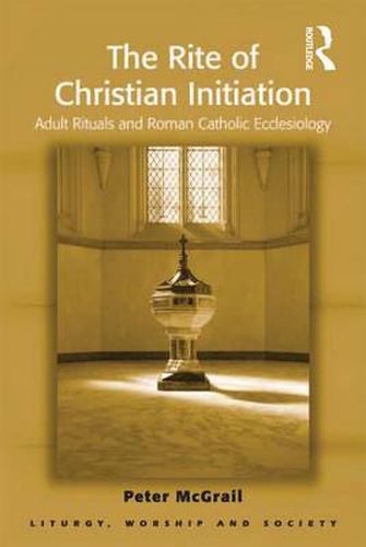 Cover image for The Rite of Christian Initiation: Adult Rituals and Roman Catholic Ecclesiology