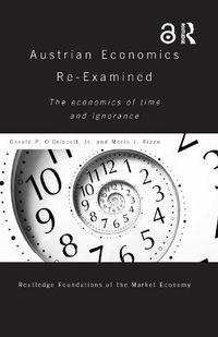 Cover image for Austrian Economics Re-examined: The Economics of Time and Ignorance