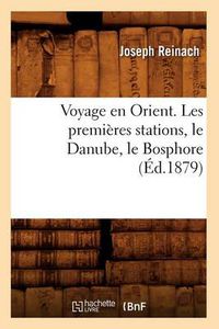 Cover image for Voyage En Orient. Les Premieres Stations, Le Danube, Le Bosphore (Ed.1879)