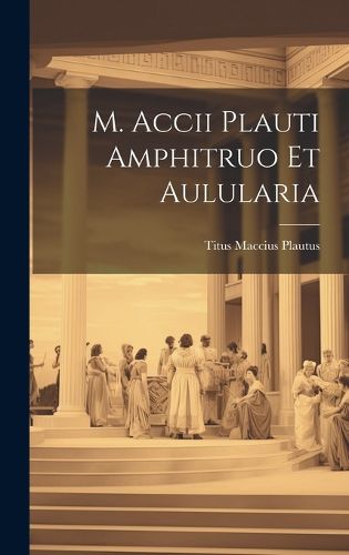 Cover image for M. Accii Plauti Amphitruo et Aulularia