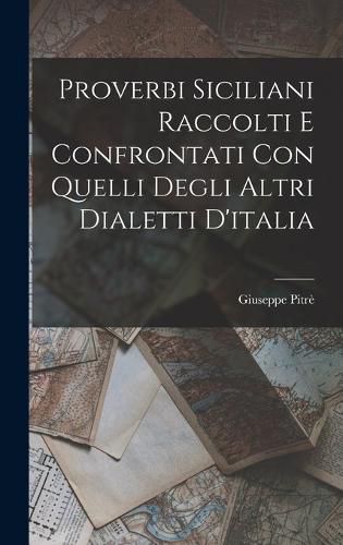 Cover image for Proverbi Siciliani Raccolti E Confrontati Con Quelli Degli Altri Dialetti D'italia