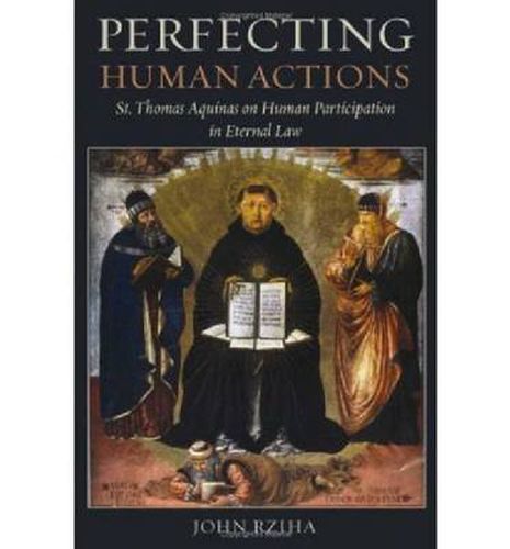 Cover image for Perfecting Human Actions: St. Thomas Aquinas on Human Participation in Eternal Law