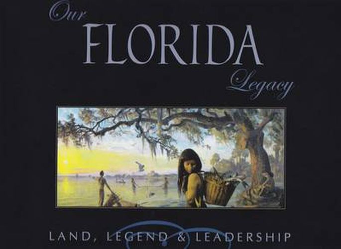 Cover image for Our Florida Legacy: Land, Legend, and Leadership