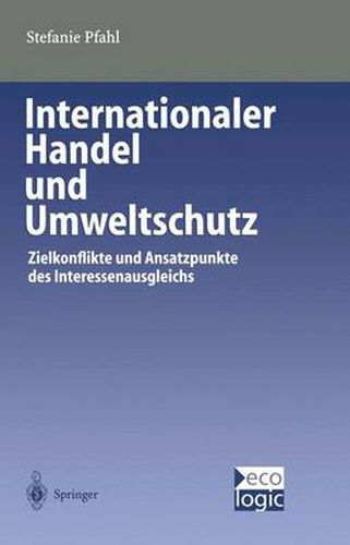 Cover image for Internationaler Handel Und Umweltschutz: Zielkonflikte Und Ansatzpunkte Des Interessenausgleichs