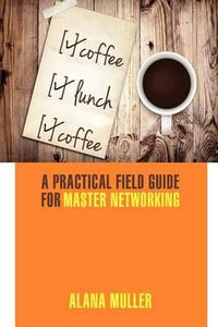 Cover image for Coffee Lunch Coffee: A Practical Field Guide for Master Networking