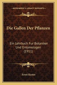 Cover image for Die Gallen Der Pflanzen: Ein Lehrbuch Fur Botaniker Und Entomologen (1911)