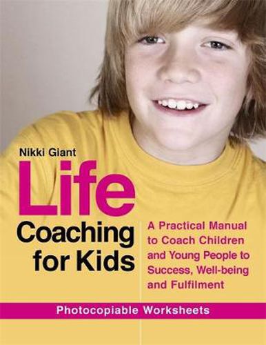 Cover image for Life Coaching for Kids: A Practical Manual to Coach Children and Young People to Success, Well-being and Fulfilment