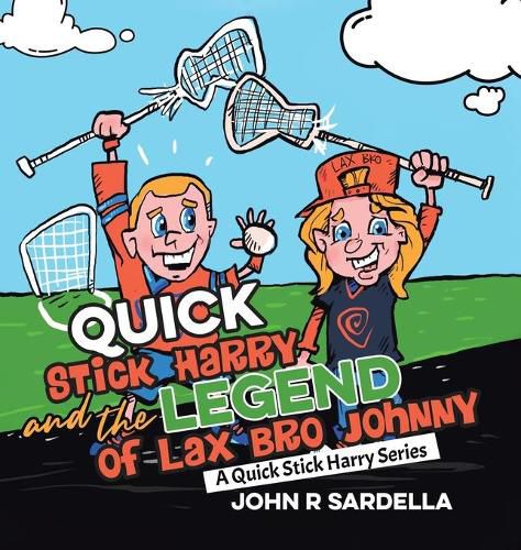 Cover image for Quick Stick Harry and the Legend of Lax Bro Johnny: A Quick Stick Harry Series