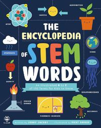 Cover image for The Encyclopedia of STEM Words: An Illustrated a to Z of 100 Terms for Kids to Know