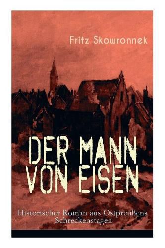 Cover image for Der Mann von Eisen (Historischer Roman aus Ostpreu ens Schreckenstagen): Aus der Zeit um den Ausbruch des ersten Weltkrieges