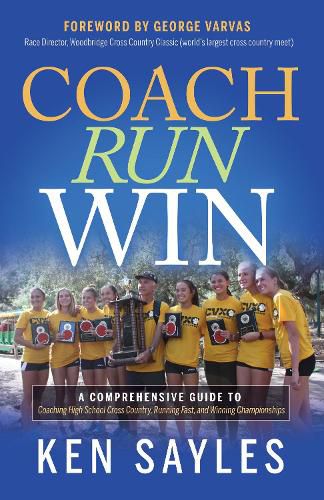 Cover image for Coach, Run, Win: A Comprehensive Guide to Coaching High School Cross Country, Running Fast, and Winning Championships