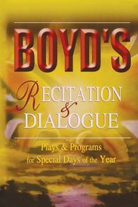 Cover image for Boyd's Recitation & Dialogue: Plays & Programs for Special Days of the Year