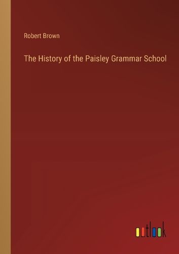 Cover image for The History of the Paisley Grammar School