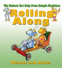 Cover image for Rolling Along: Wheels and Axles