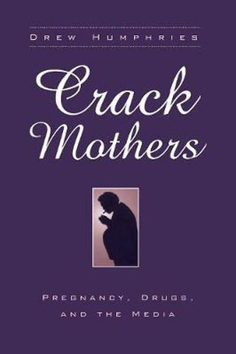 Cover image for Crack Mothers: Pregnancy, Drugs, and the Media