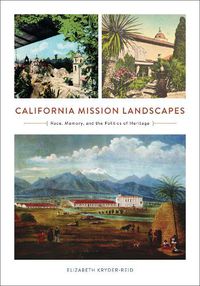 Cover image for California Mission Landscapes: Race, Memory, and the Politics of Heritage